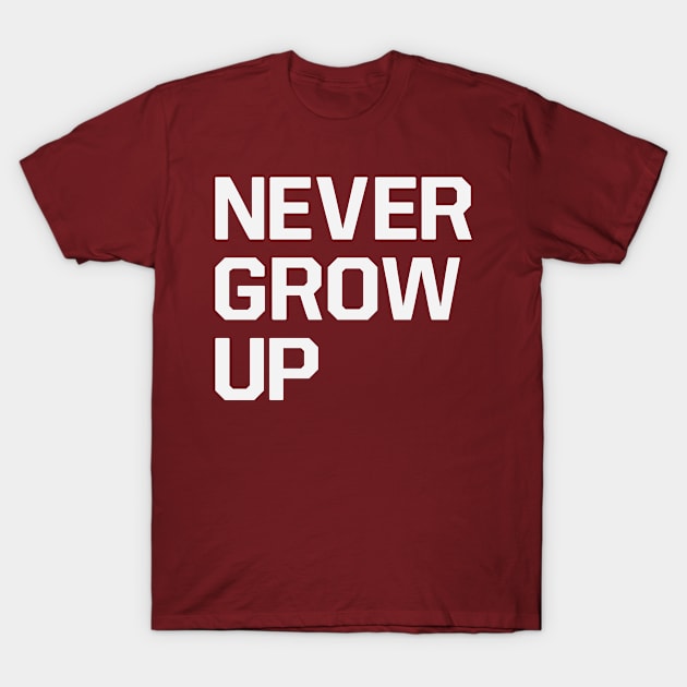 Never Grow Up T-Shirt by Kyle O'Briant